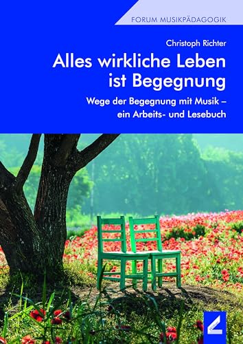 Alles wirkliche Leben ist Begegnung: Wege der Begegnung mit Musik – ein Arbeits- und Lesebuch (Berliner Schriften) von Hollitzer Wissenschaftsverlag