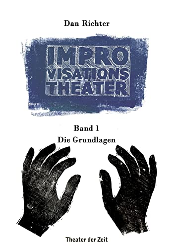 Improvisationstheater: Band 1: Die Grundlagen von Theater der Zeit