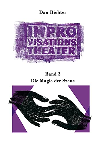 Improvisationstheater. Die Magie der Szene: Band 3 von Books on Demand GmbH