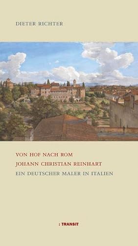 Von Hof nach Rom. Johann Christian Reinhart: Ein deutscher Maler in Italien von Transit