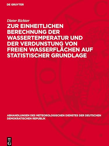 Zur einheitlichen Berechnung der Wassertemperatur und der Verdunstung von freien Wasserflächen auf statistischer Grundlage (Abhandlungen Des ... Der Deutschen Demokratischen Republik) von De Gruyter