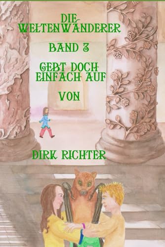 Gebt doch einfach auf (Die Weltenwanderer, Band 3)