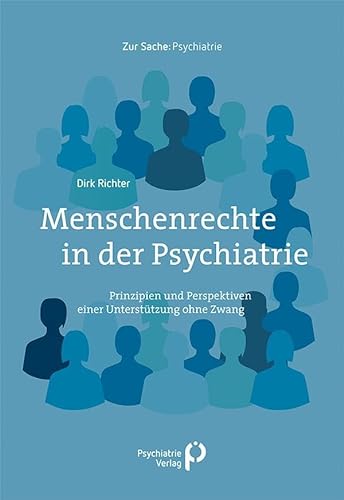 Menschenrechte in der Psychiatrie: Prinzipien und Perspektiven einer psychosozialen Unterstützung ohne Zwang (Zur Sache: Psychiatrie) von Psychiatrie Verlag