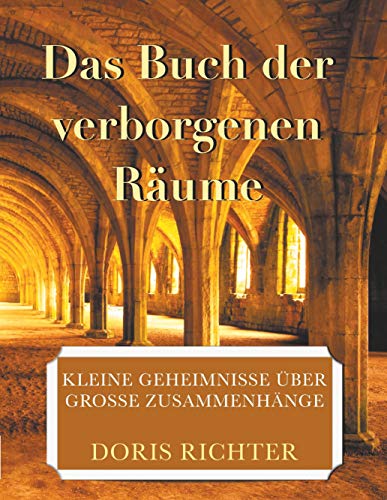 Das Buch der verborgenen Räume: Kleine Geheimnisse über grosse Zusammenhänge