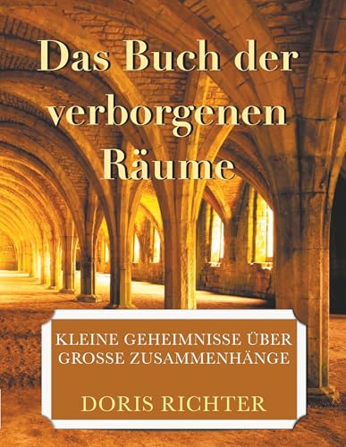 Das Buch der verborgenen Räume: Kleine Geheimnisse über grosse Zusammenhänge