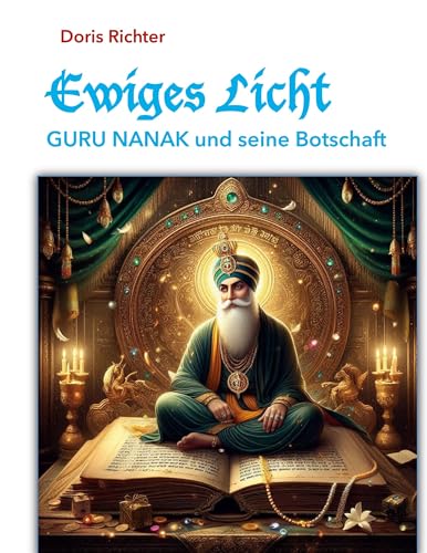 Ewiges Licht - GURU NANAK und seine Botschaft: Surat Shabd Yoga und Guru Nanak (Ewiges Licht - Große Lehrer und ihre Botschaft) von BoD – Books on Demand