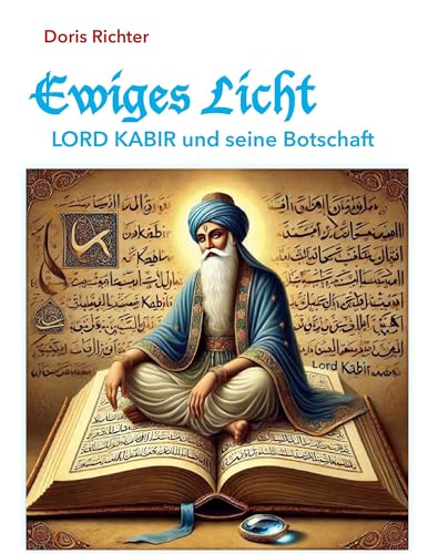 Ewiges Licht - LORD KABIR und seine Botschaft: Surat Shabd Yoga und der Lehrer Kabir von BoD – Books on Demand