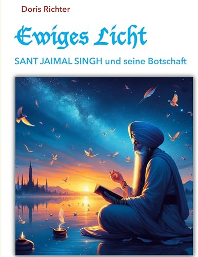 Ewiges Licht - SANT JAIMAL SINGH und seine Botschaft: Surat Shabd Yoga und Sant Jaimal Singh von BoD – Books on Demand