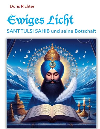 Ewiges Licht - Sant Tulsi Sahib und seine Botschaft: Surat Shabd Yoga und Sant Tulsi Sahib von BoD – Books on Demand