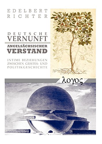 DEUTSCHE VERNUNFT - ANGELSÄCHSISCHER VERSTAND: Intime Beziehungen zwischen Geistes- und Politikgeschichte