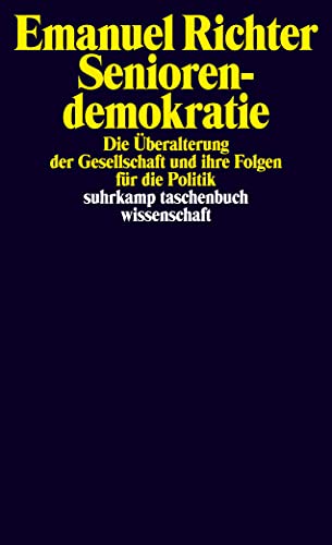 Seniorendemokratie: Die Überalterung der Gesellschaft und ihre Folgen für die Politik (suhrkamp taschenbuch wissenschaft)