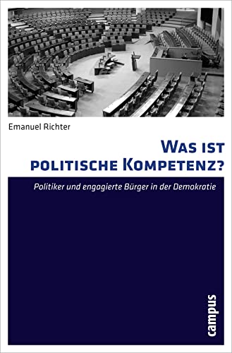 Was ist politische Kompetenz?: Politiker und engagierte Bürger in der Demokratie von Campus Verlag