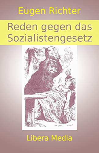 Reden gegen das Sozialistengesetz: Kommentierte Ausgabe (Libera Media, Band 17)
