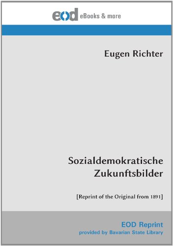 Sozialdemokratische Zukunftsbilder: [Reprint of the Original from 1891] von EOD Network