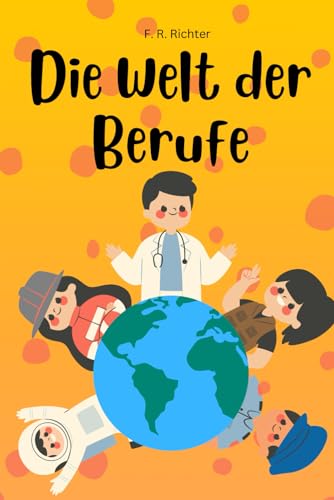 Die Welt der Berufe: (Kinderbuch über Berufe)