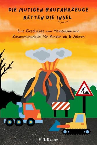 Die mutigen Baufahrzeuge retten die Insel: Eine Geschichte von Heldentum und Zusammenarbeit für Kinder ab 6 Jahren