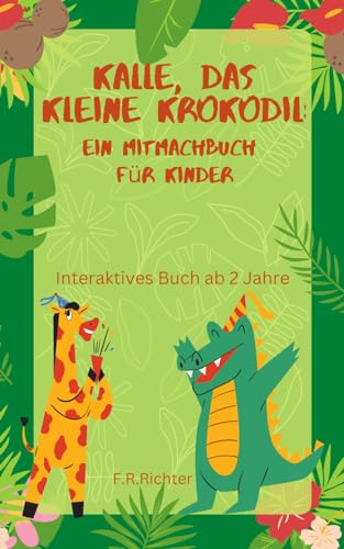 Kalle, das kleine Krokodil: Ein Mitmachbuch für Kinder: Interaktives Buch ab 2 Jahre