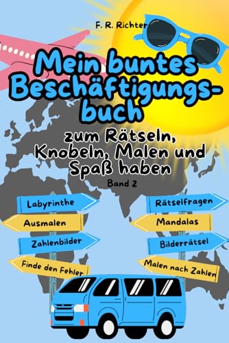 Mein buntes Beschäftigungsbuch zum Rätseln, Knobeln, Malen und Spaß haben, Band 2: Über 100 farbenfrohe Seiten (Beschäftig für Kinder)