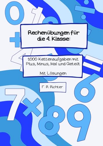 Rechenübungen für die 4. Klasse: 1000 Kettenaufgaben mit Plus, Minus, Mal und Geteilt - mit Lösungen von Independently published