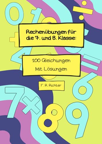 Rechenübungen für die 7. und 8. Klasse: 100 Gleichungen - mit Lösungen