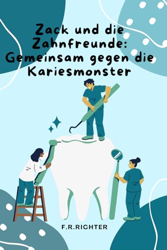 Zack und die Zahnfreunde: Gemeinsam gegen die Kariesmonster von Independently published