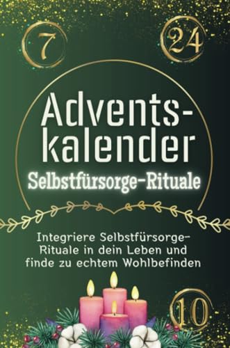 Adventskalender Selbstfürsorge-Rituale - Das perfekte Geschenk für Frauen und Männer 2024: Integriere Selbstfürsorge-Rituale in dein Leben und finde zu echtem Wohlbefinden Adventskalender Selbstfürsorge-Rituale - Das perfekte Geschenk für Frauen und Männer 2024: Integriere Selbstfürsorge-Rituale in dein Leben und finde zu echtem Wohlbefinden