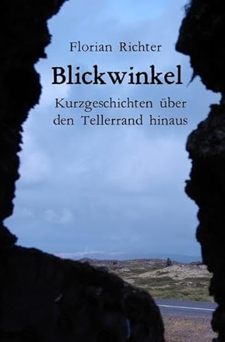 Blickwinkel - Kurzgeschichten über den Tellerrand hinaus