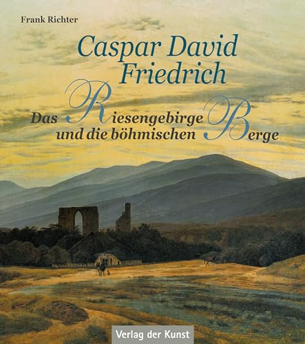 Caspar David Friedrich – Das Riesengebirge und die böhmischen Berge von Verlag der Kunst