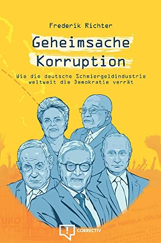 Geheimsache Korruption: Wie die deutsche Schmiergeldindustrie weltweit die Demokratie verrät von CORRECTIV Recherchen