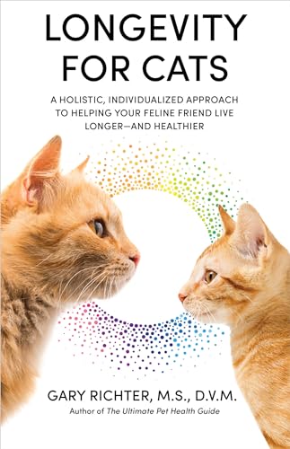 Longevity for Cats: A Holistic, Individualized Approach to Helping Your Feline Friend Live Longer-- And Healthier