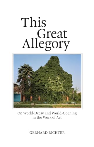 This Great Allegory: On World-Decay and World-Opening in the Work of Art This Great Allegory: On World-Decay and World-Opening in the Work of Art von The MIT Press