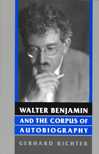 Walter Benjamin and the Corpus of Autobiography (Kritik: German Literary Theory and Cultural Studies)