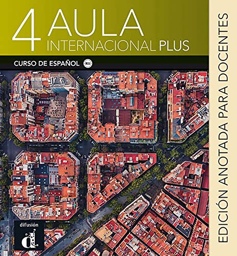 Aula Internacional Plus 4 - Edición anotada para docentes: Libro del profesor 4 (B2.1) - Edicion anotada von Difusion