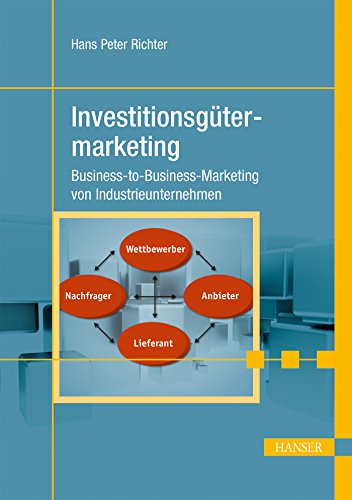 Investitionsgütermarketing: Business-to-Business-Marketing von Industrieunternehmen von Carl Hanser Verlag GmbH & Co. KG