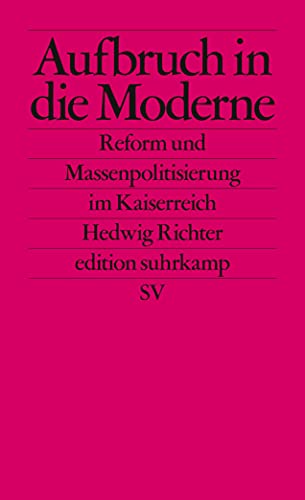 Aufbruch in die Moderne: Reform und Massenpolitisierung im Kaiserreich (edition suhrkamp)