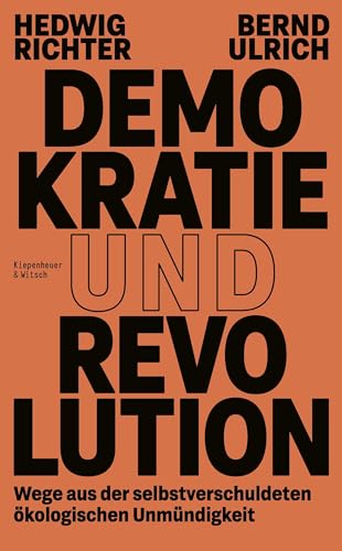 Demokratie und Revolution: Wege aus der selbstverschuldeten ökologischen Unmündigkeit von Kiepenheuer&Witsch