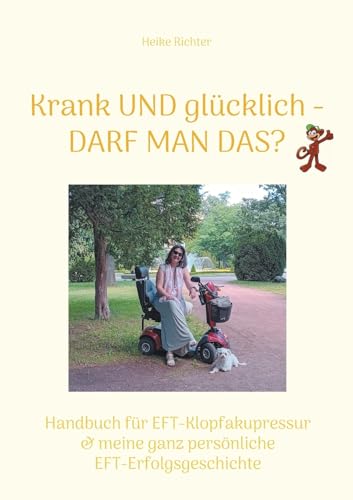 Krank und glücklich - Darf man das?: Handbuch für EFT-Klopfakupressur & meine ganz persönliche EFT-Erfolgsgeschichte Krank und glücklich - Darf man das?: Handbuch für EFT-Klopfakupressur & meine ganz persönliche EFT-Erfolgsgeschichte