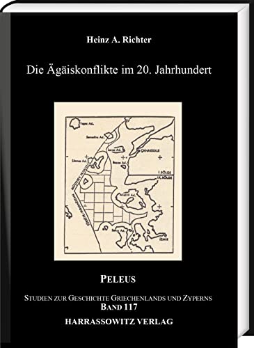 Die Ägäiskonflikte im 20. Jahrhundert (PELEUS: Studien zur Archäologie und Geschichte Griechenlands und Zyperns) von Harrassowitz Verlag