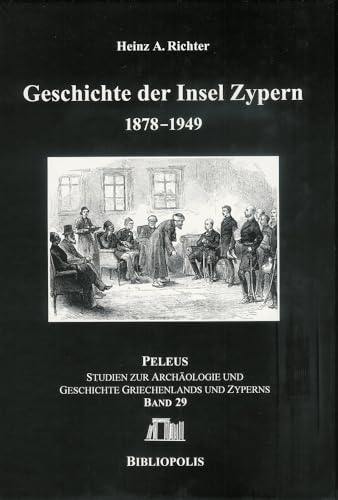 Geschichte der Insel Zypern: Band 1: 1878-1949 (PELEUS / Studien zur Archäologie und Geschichte Griechenlands und Zyperns, Band 29)