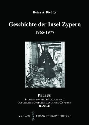 Geschichte der Insel Zypern: Band 4: 1965-1977: Band 4: 1966-1977 (PELEUS / Studien zur Archäologie und Geschichte Griechenlands und Zyperns, Band 4)