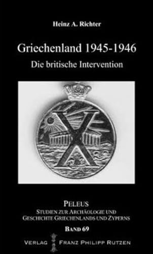 Griechenland 1945-46: Die britische Intervention (PELEUS: Studien zur Archäologie und Geschichte Griechenlands und Zyperns, Band 69)