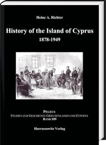 History of the Island of Cyprus. Part 1: 1878–1949: Translated and modified edition (PELEUS: Studien zur Archäologie und Geschichte Griechenlands und Zyperns)