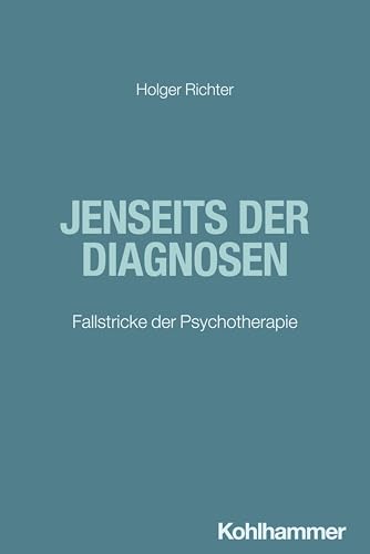 Jenseits der Diagnosen: Fallstricke der Psychotherapie von W. Kohlhammer GmbH