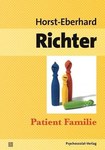 Patient Familie: Entstehung, Struktur und Therapie von Konflikten in Ehe und Familie (psychosozial) von Psychosozial Verlag GbR