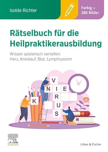 Rätselbuch für die Heilpraktikerausbildung (Über 400 bunte Aufgaben & Lösungen): Wissen spielerisch vertiefen: Herz, Kreislauf, Blut, Lymphsystem von Urban & Fischer Verlag/Elsevier GmbH