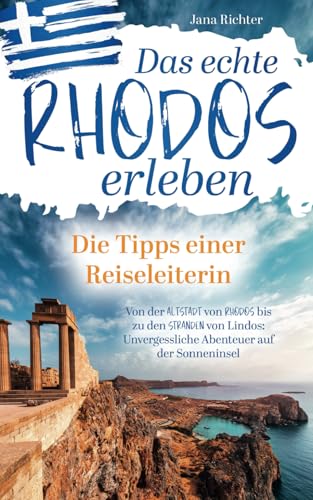 Das echte Rhodos erleben: Die Tipps einer Reiseleiterin | Von der Altstadt von Rhodos bis zu den Stränden von Lindos: Unvergessliche Abenteuer auf der Sonneninsel inkl. Onlinekarte von lmo publishing