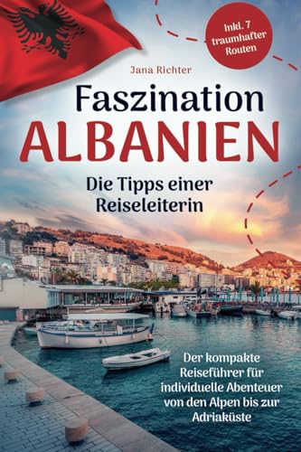 Faszination Albanien: Die Tipps einer Reiseleiterin | Der kompakte Reiseführer für individuelle Abenteuer von den Alpen bis zur Adriaküste inkl. 7 traumhafter Routen Faszination Albanien: Die Tipps einer Reiseleiterin | Der kompakte Reiseführer für individuelle Abenteuer von den Alpen bis zur Adriaküste inkl. 7 traumhafter Routen