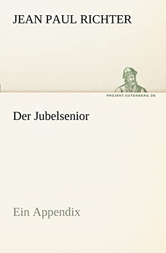 Der Jubelsenior: Ein Appendix (TREDITION CLASSICS)