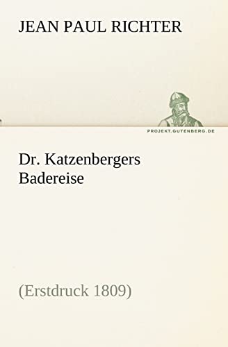 Dr. Katzenbergers Badereise: (Erstdruck 1809) (TREDITION CLASSICS)