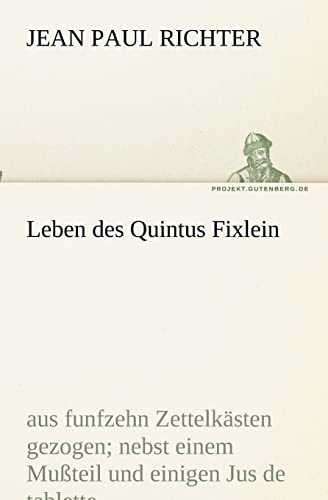 Leben des Quintus Fixlein: aus funfzehn Zettelkästen gezogen (TREDITION CLASSICS)